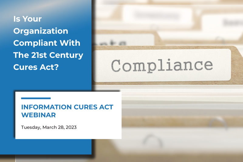 Is your organization compliant with the 21st century Cures Act? Information Cures Act Webinar - Tuesday, March 28, 2023