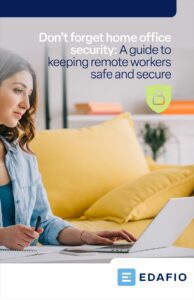 Edafio - don't forget home office security: a guide to keeping remote workers safe and secure. (PDF thumbnail)